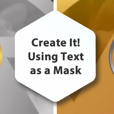 Create It! - Using Text as a Mask