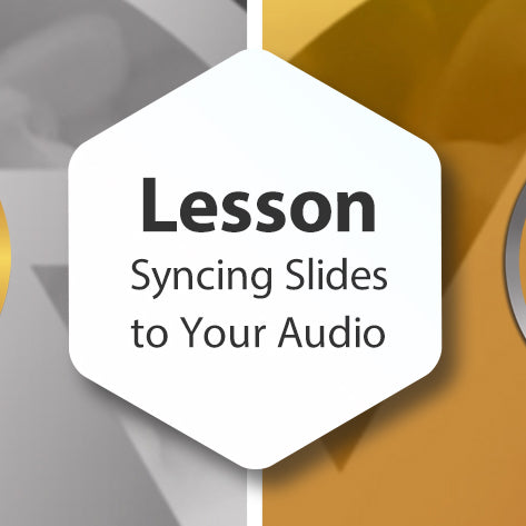 Lesson - Syncing Slides to Your Audio