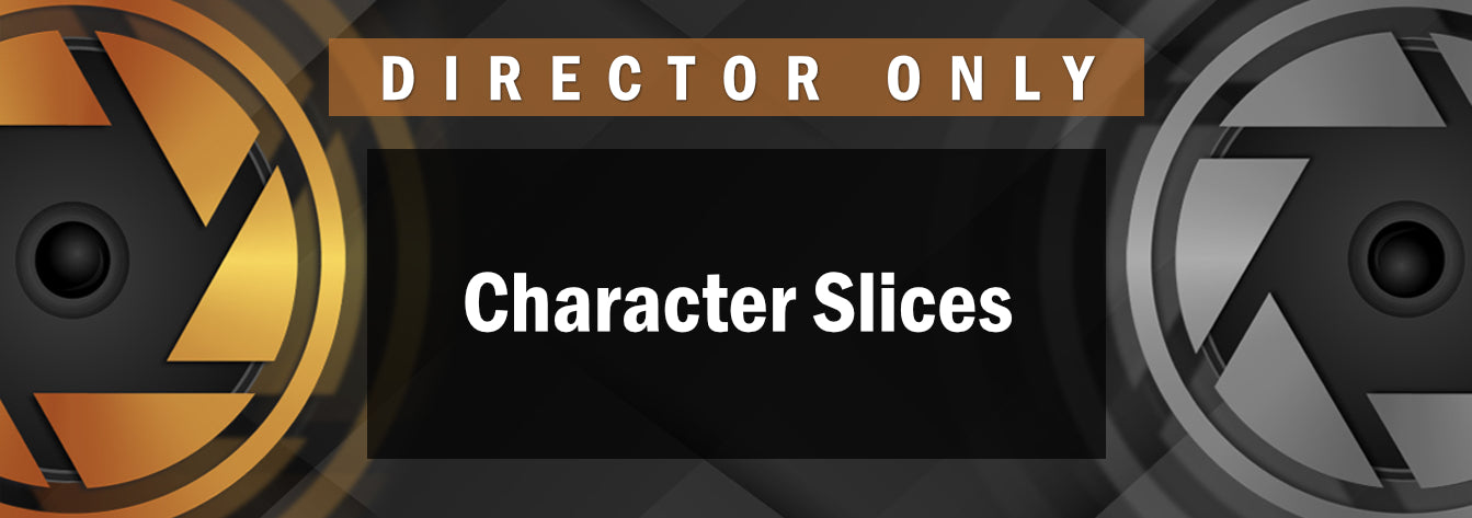 Director Only  - Character Slices