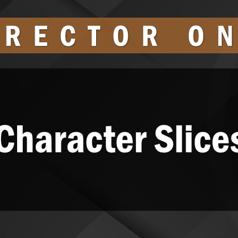 Director Only  - Character Slices