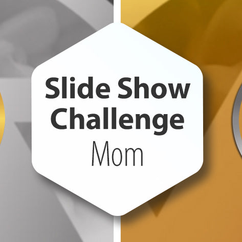 Slide Show Challenge - Mom