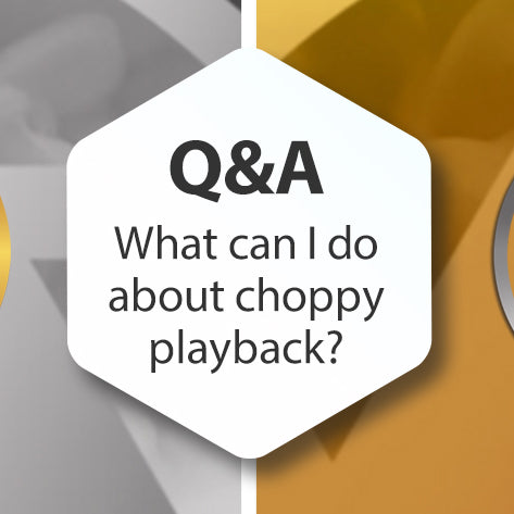 Q&A - What can I do about choppy playback?
