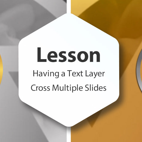 Lesson -  Having a Text Layer Cross Multiple Slides