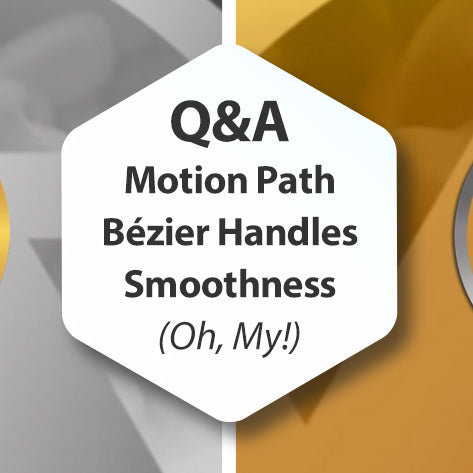Q&A - Motion Path, Bézier Handles, Smoothness (Oh, My!)