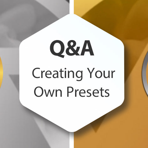 Q&A - Creating Your Own Presets