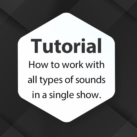 Tutorial - Working with all types of sounds in a single show
